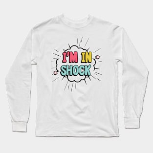 I'm in shock Long Sleeve T-Shirt